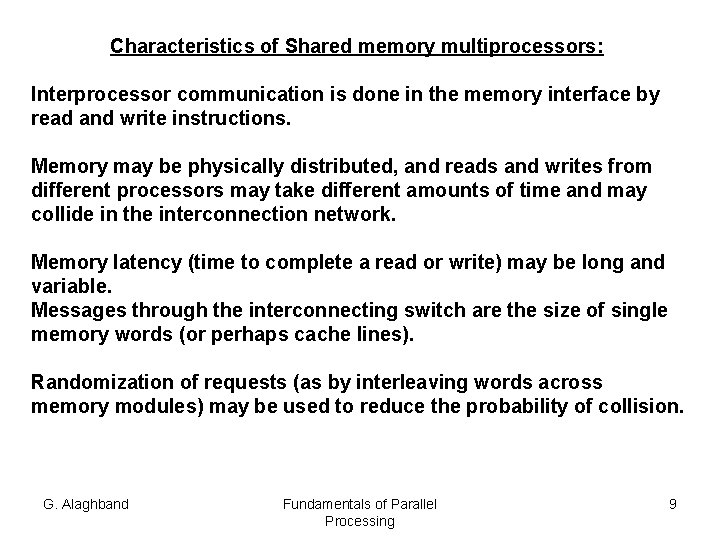 Characteristics of Shared memory multiprocessors: Interprocessor communication is done in the memory interface by