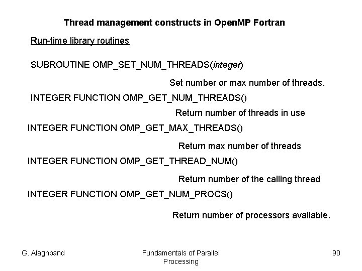 Thread management constructs in Open. MP Fortran Run-time library routines SUBROUTINE OMP_SET_NUM_THREADS(integer) Set number