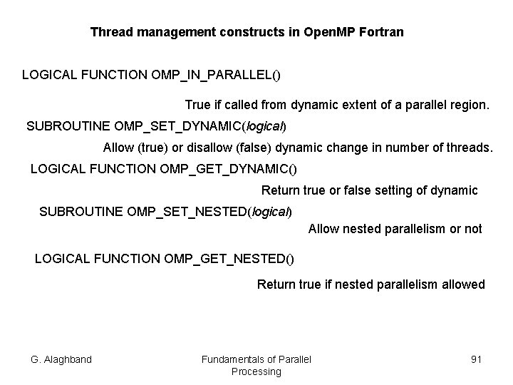 Thread management constructs in Open. MP Fortran LOGICAL FUNCTION OMP_IN_PARALLEL() True if called from