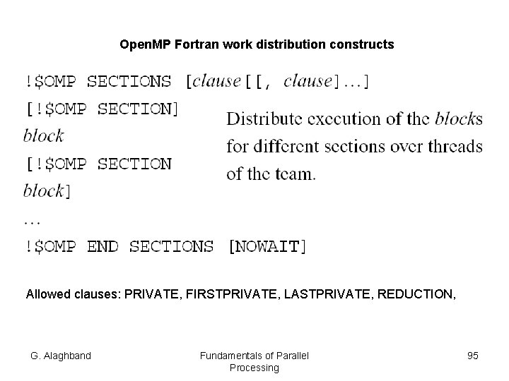 Open. MP Fortran work distribution constructs Allowed clauses: PRIVATE, FIRSTPRIVATE, LASTPRIVATE, REDUCTION, G. Alaghband