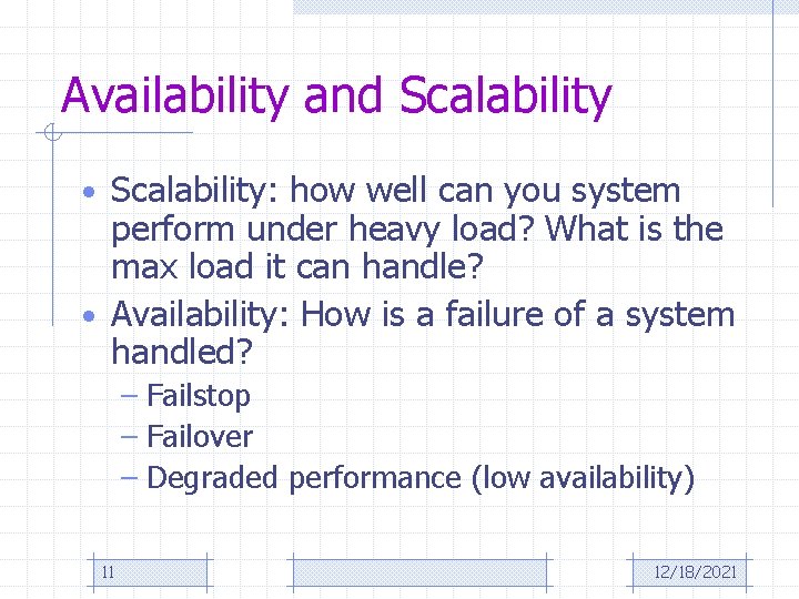 Availability and Scalability • Scalability: how well can you system perform under heavy load?