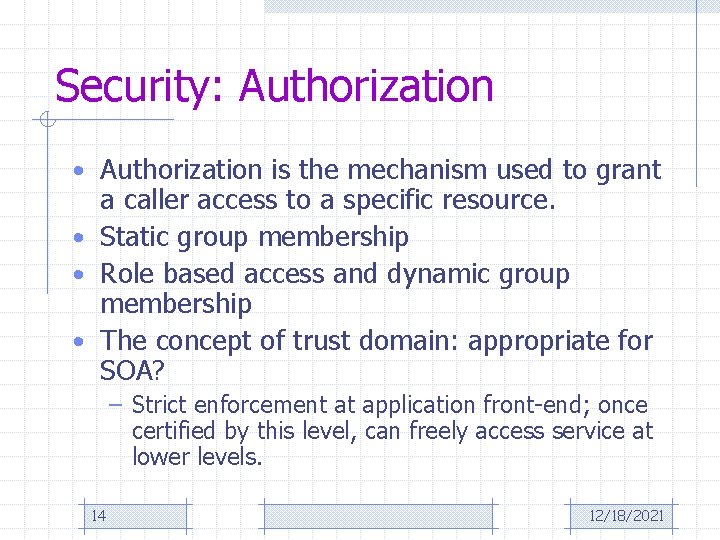 Security: Authorization • Authorization is the mechanism used to grant a caller access to