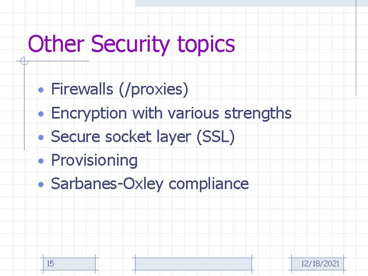 Other Security topics • Firewalls (/proxies) • Encryption with various strengths • Secure socket