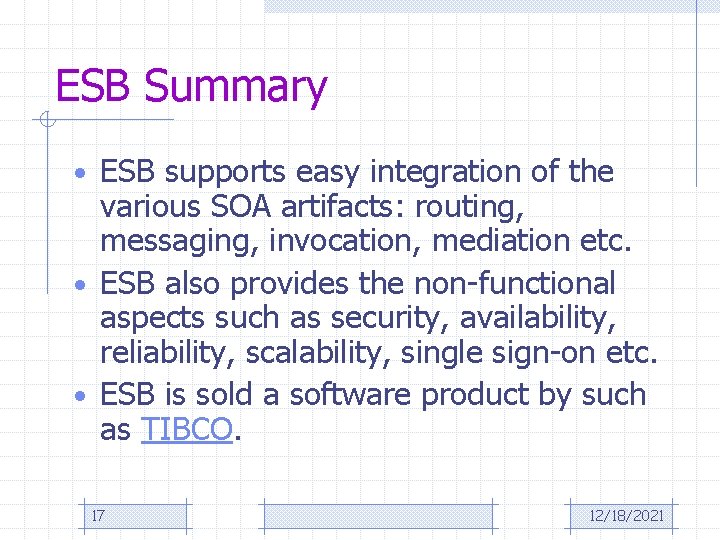 ESB Summary • ESB supports easy integration of the various SOA artifacts: routing, messaging,