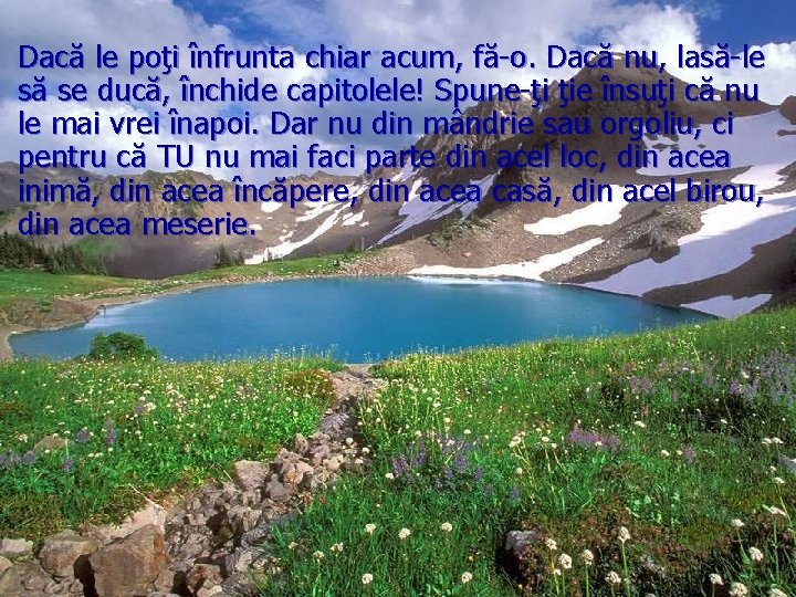 Dacă le poţi înfrunta chiar acum, fă-o. Dacă nu, lasă-le să se ducă, închide