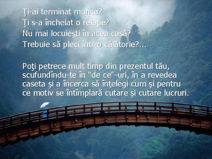 Ţi-ai terminat munca? Ţi s-a încheiat o relaţie? Nu mai locuieşti în acea casă?