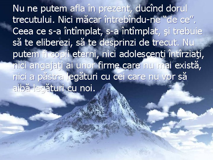 Nu ne putem afla în prezent, ducînd dorul trecutului. Nici măcar întrebîndu-ne “de ce”.