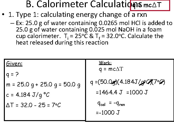B. Calorimeter Calculations q = mcΔT • 1. Type 1: calculating energy change of