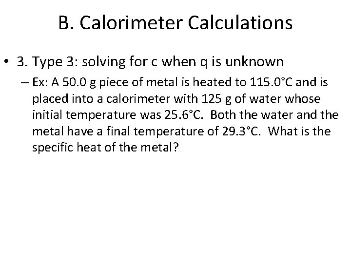 B. Calorimeter Calculations • 3. Type 3: solving for c when q is unknown