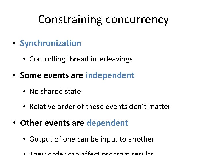 Constraining concurrency • Synchronization • Controlling thread interleavings • Some events are independent •