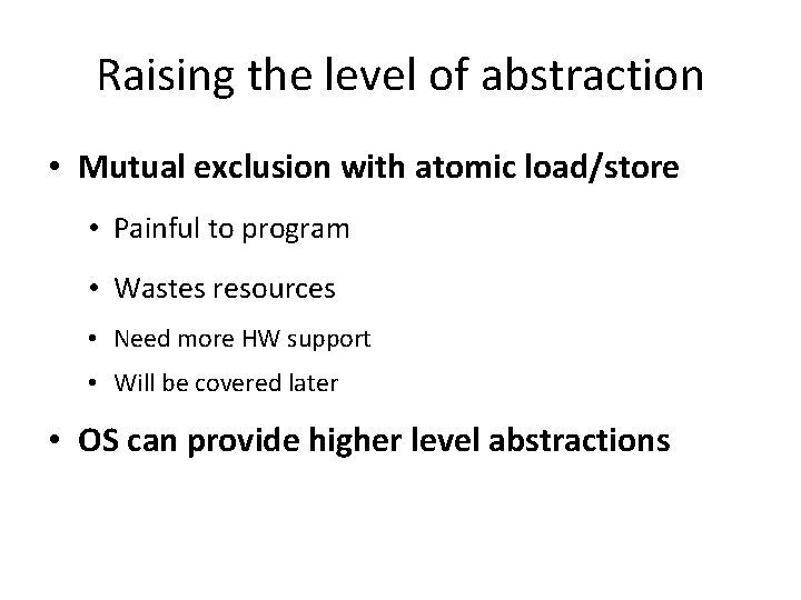 Raising the level of abstraction • Mutual exclusion with atomic load/store • Painful to