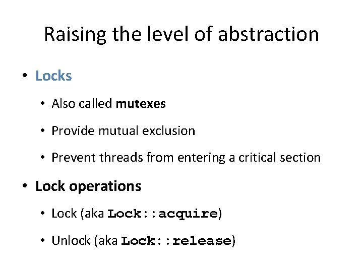 Raising the level of abstraction • Locks • Also called mutexes • Provide mutual