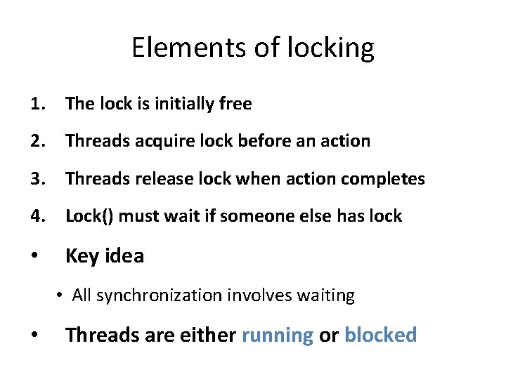 Elements of locking 1. The lock is initially free 2. Threads acquire lock before