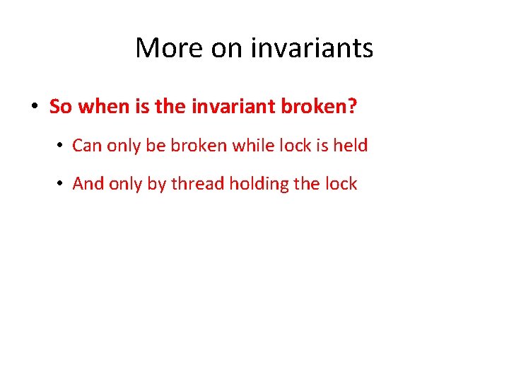 More on invariants • So when is the invariant broken? • Can only be