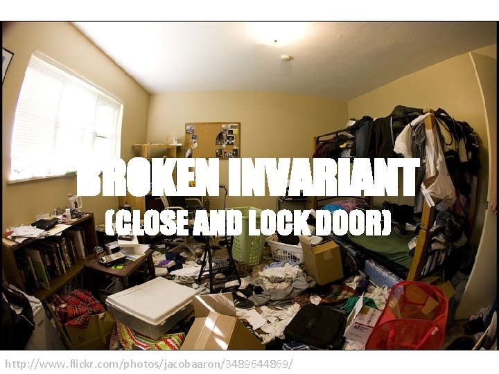 BROKEN INVARIANT (CLOSE AND LOCK DOOR) http: //www. flickr. com/photos/jacobaaron/3489644869/ 