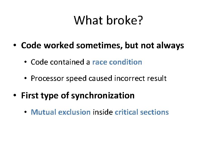 What broke? • Code worked sometimes, but not always • Code contained a race