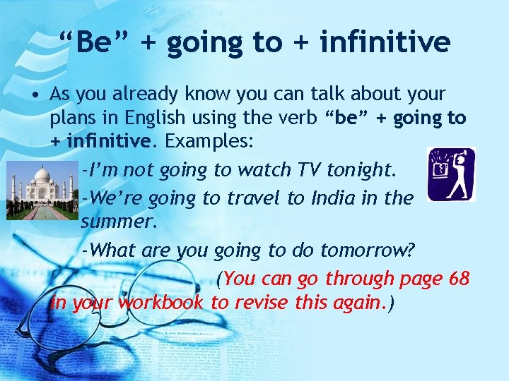 “Be” + going to + infinitive • As you already know you can talk