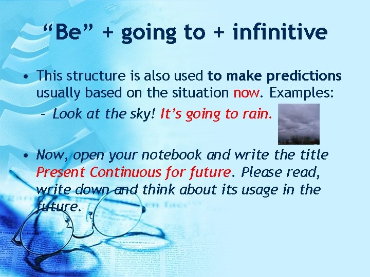“Be” + going to + infinitive • This structure is also used to make