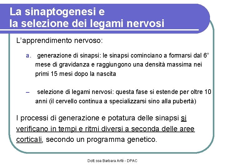 La sinaptogenesi e la selezione dei legami nervosi L’apprendimento nervoso: a. generazione di sinapsi: