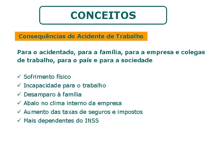 CONCEITOS Consequências do Acidente de Trabalho Para o acidentado, para a família, para a