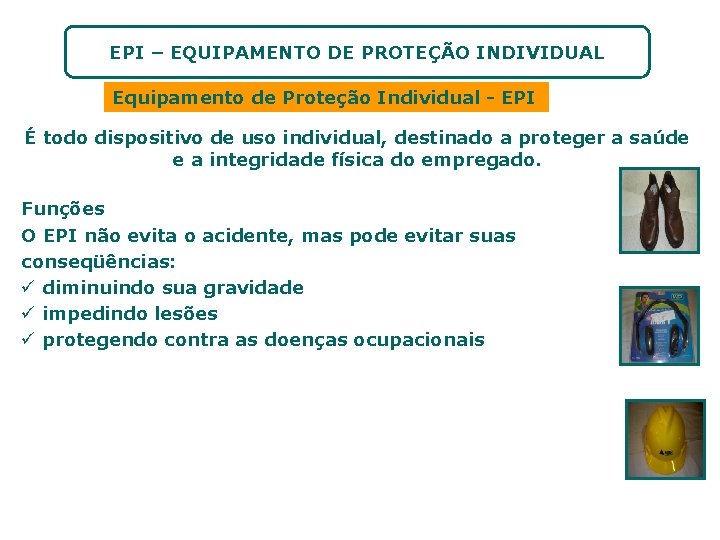EPI – EQUIPAMENTO DE PROTEÇÃO INDIVIDUAL Equipamento de Proteção Individual - EPI É todo