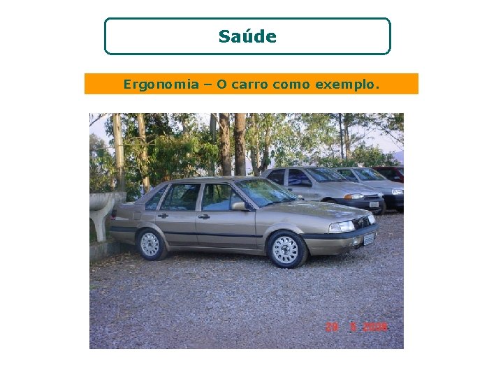 Saúde Ergonomia – O carro como exemplo. 