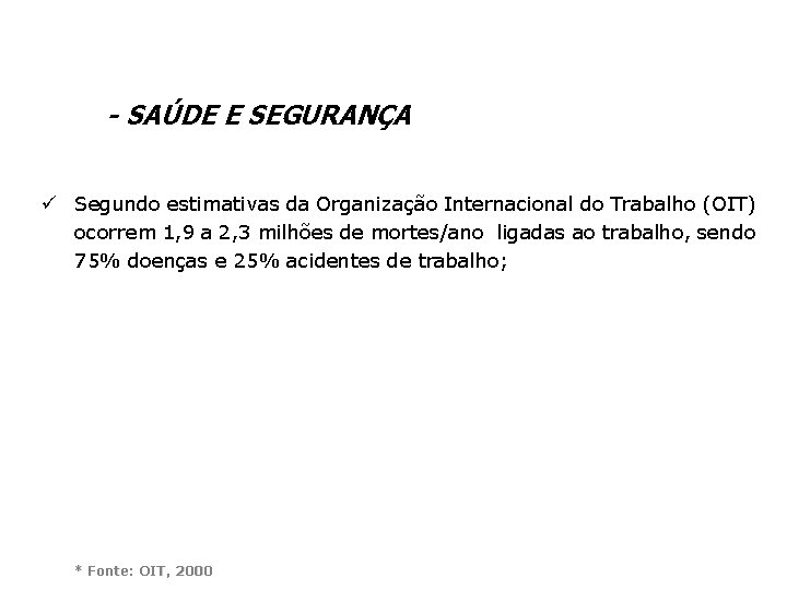 - SAÚDE E SEGURANÇA ü Segundo estimativas da Organização Internacional do Trabalho (OIT) ocorrem