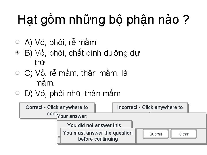 Hạt gồm những bộ phận nào ? A) Vỏ, phôi, rễ mầm B) Vỏ,