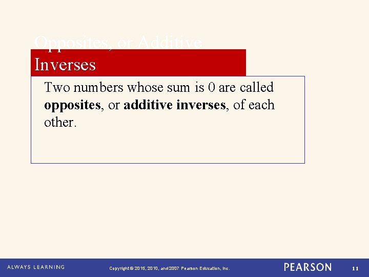 Opposites, or Additive Inverses Two numbers whose sum is 0 are called opposites, or