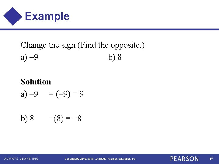 Example Change the sign (Find the opposite. ) a) 9 b) 8 Solution a)