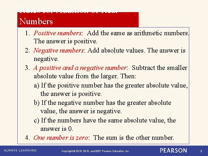 Rules for Addition of Real Numbers 1. Positive numbers: Add the same as arithmetic