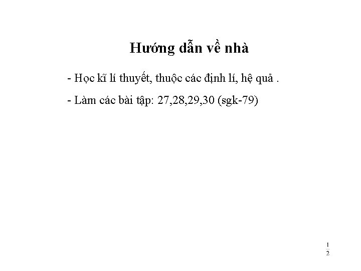 Hướng dẫn về nhà - Học kĩ lí thuyết, thuộc các định lí, hệ