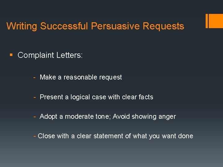 Writing Successful Persuasive Requests § Complaint Letters: - Make a reasonable request - Present