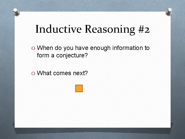 Inductive Reasoning #2 O When do you have enough information to form a conjecture?