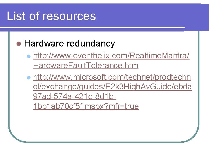 List of resources l Hardware redundancy http: //www. eventhelix. com/Realtime. Mantra/ Hardware. Fault. Tolerance.