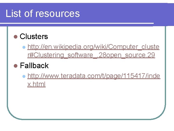 List of resources l Clusters l http: //en. wikipedia. org/wiki/Computer_cluste r#Clustering_software_. 28 open_source. 29