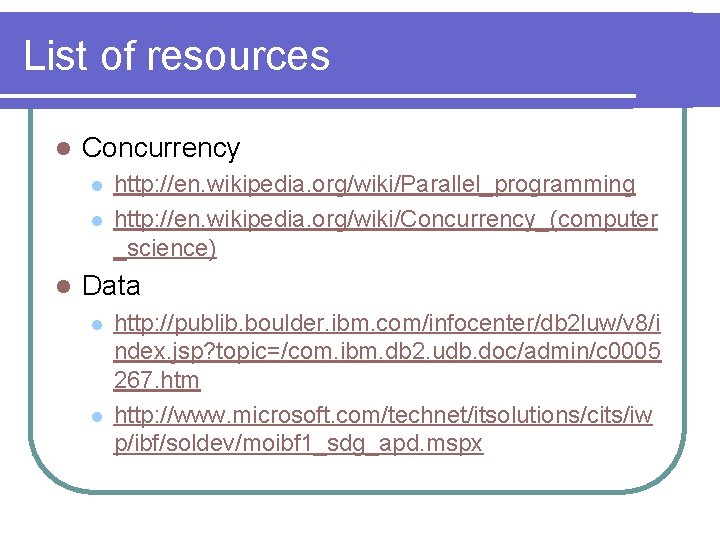 List of resources l Concurrency l l l http: //en. wikipedia. org/wiki/Parallel_programming http: //en.