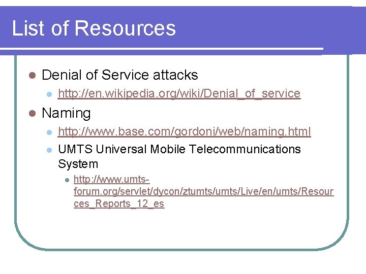 List of Resources l Denial of Service attacks l l http: //en. wikipedia. org/wiki/Denial_of_service