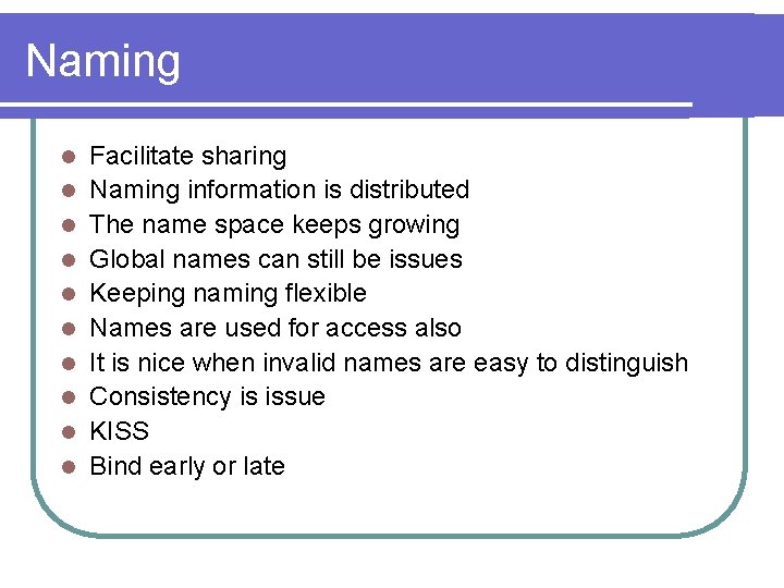 Naming l l l l l Facilitate sharing Naming information is distributed The name