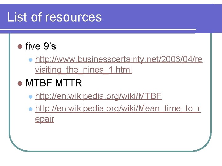 List of resources l five l 9’s http: //www. businesscertainty. net/2006/04/re visiting_the_nines_1. html l