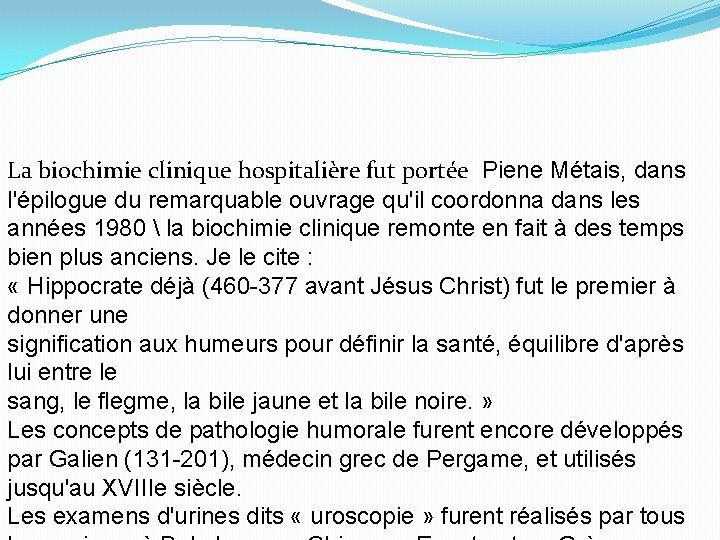 La biochimie clinique hospitalière fut portée Piene Métais, dans l'épilogue du remarquable ouvrage qu'il