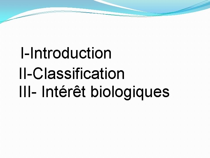 I-Introduction II-Classification III- Intérêt biologiques 