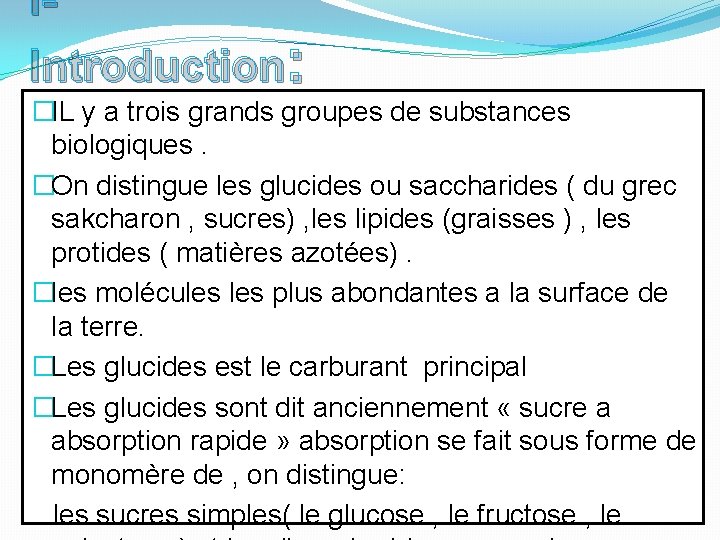 IIntroduction: �IL y a trois grands groupes de substances biologiques. �On distingue les glucides