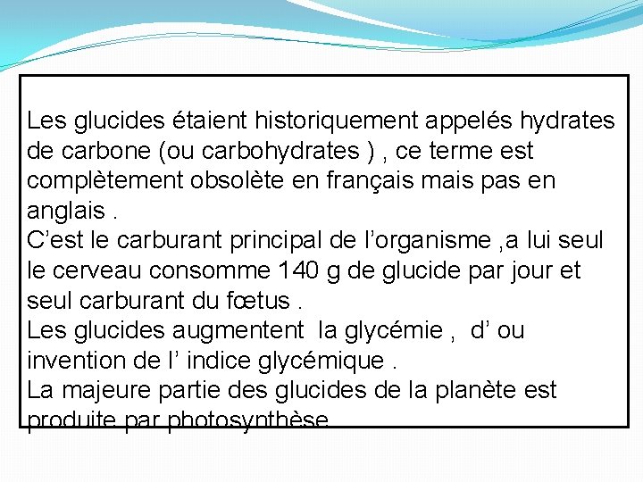 Les glucides étaient historiquement appelés hydrates de carbone (ou carbohydrates ) , ce terme