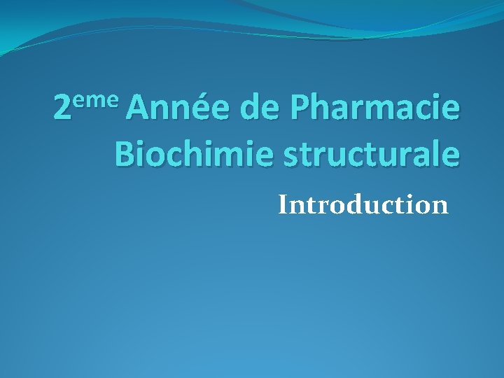 eme 2 Année de Pharmacie Biochimie structurale Introduction 