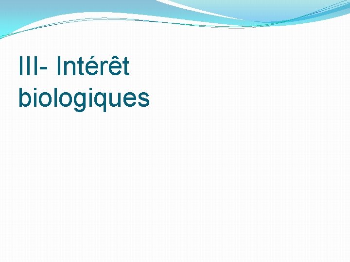 III- Intérêt biologiques 