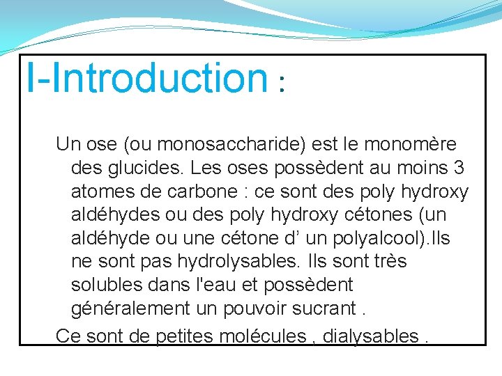 I-Introduction : Un ose (ou monosaccharide) est le monomère des glucides. Les oses possèdent