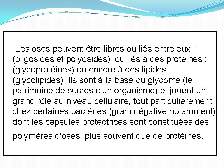Les oses peuvent être libres ou liés entre eux : (oligosides et polyosides), ou