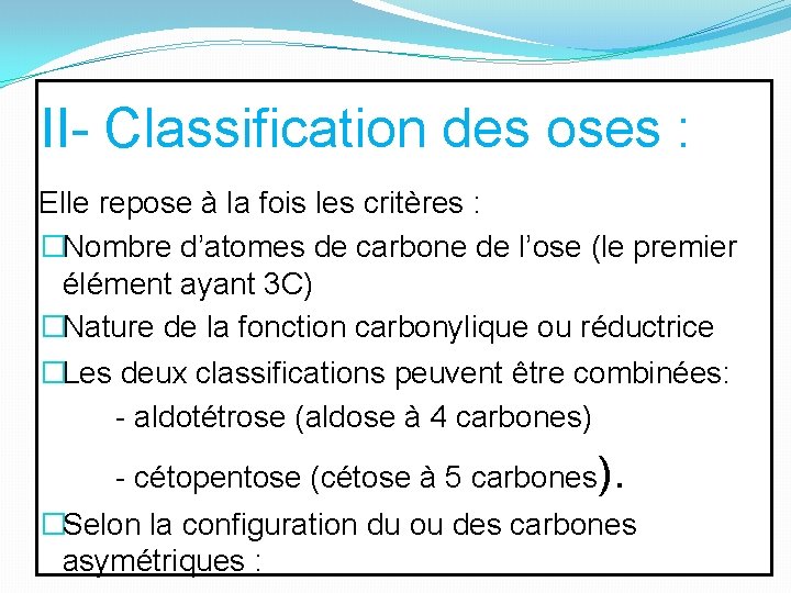 II- Classification des oses : Elle repose à la fois les critères : �Nombre