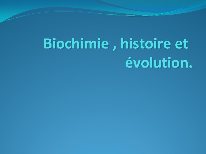 Biochimie , histoire et évolution. 
